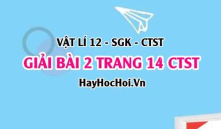 Giải bài 2 trang 14 Vật lí 12 Chân trời sáng tạo